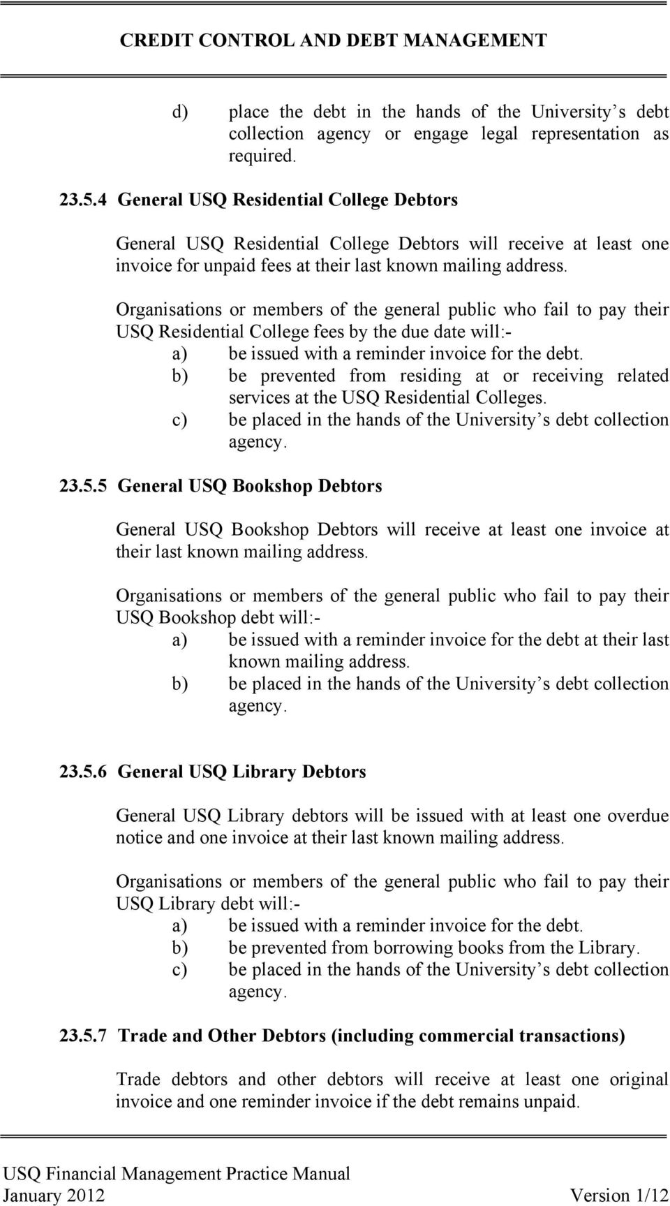 Organisations or members of the general public who fail to pay their USQ Residential College fees by the due date will:- a) be issued with a reminder invoice for the debt.
