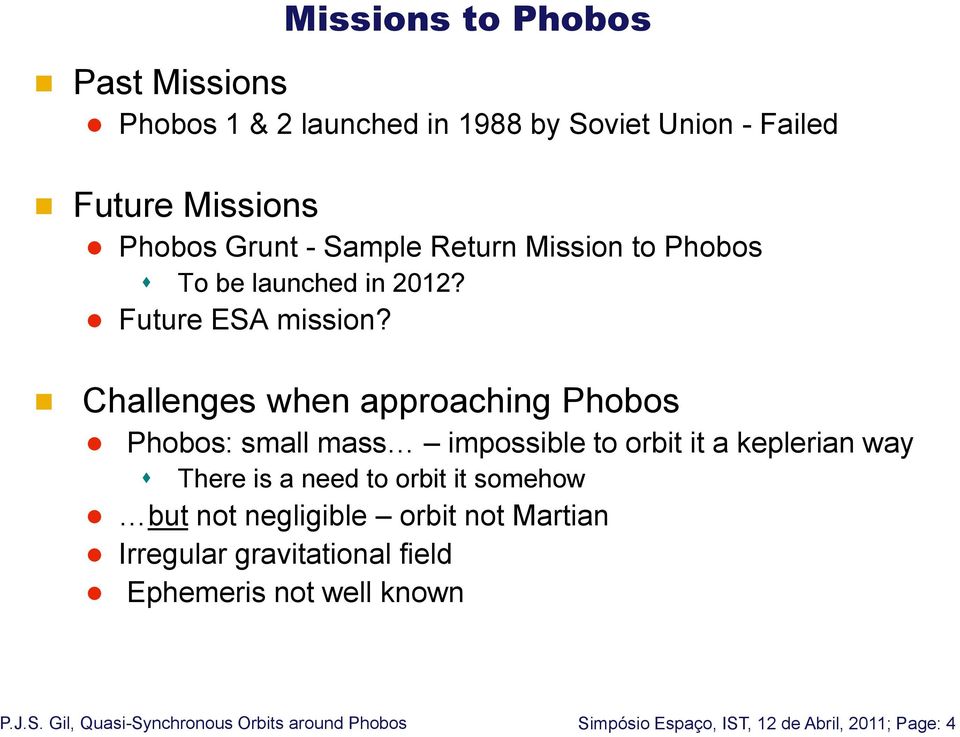 Challenges when approaching Phobos Phobos: small mass impossible to orbit it a keplerian way There is a need to