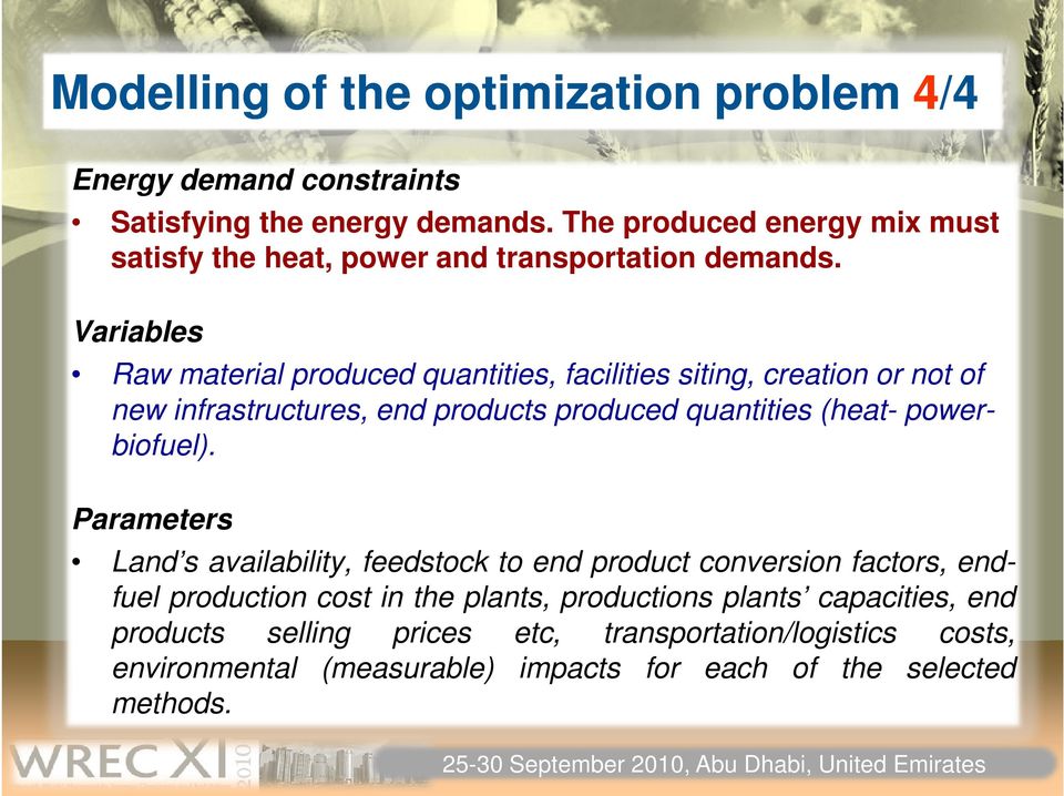 Variables Raw material produced quantities, facilities siting, creation or not of new infrastructures, end products produced quantities (heat- powerbiofuel).