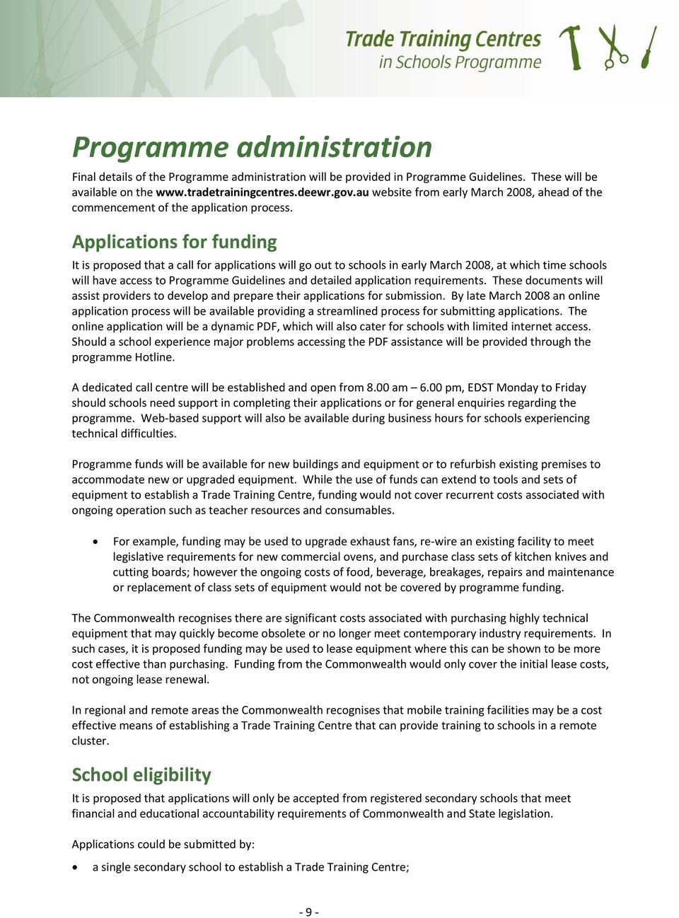 Applications for funding It is proposed that a call for applications will go out to schools in early March 2008, at which time schools will have access to Programme Guidelines and detailed