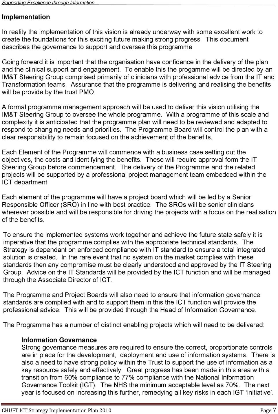 and engagement. To enable this the progamme will be directed by an IM&T Steering Group comprised primarily of clinicians with professional advice from the IT and Transformation teams.