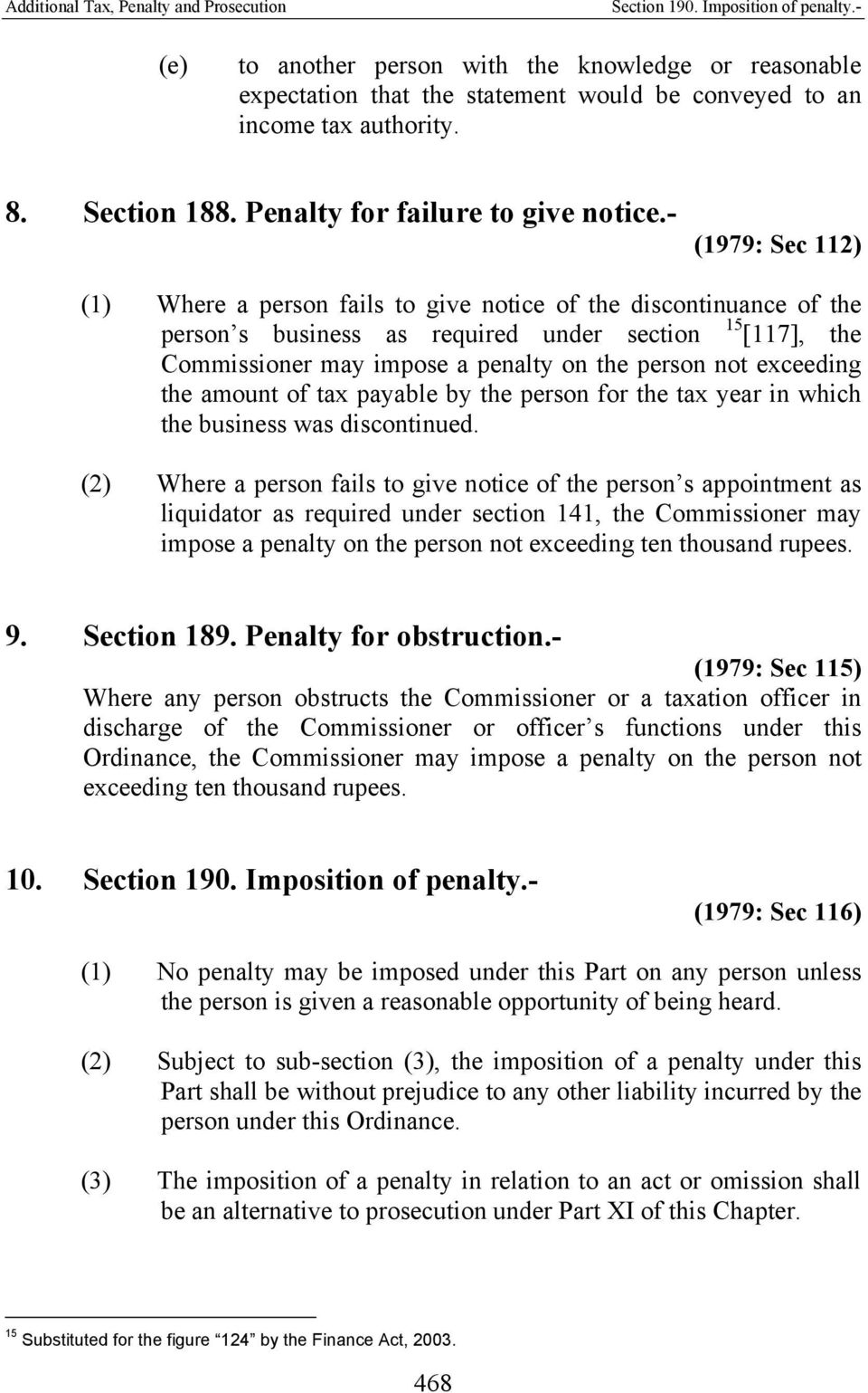 - (1979: Sec 112) (1) Where a person fails to give notice of the discontinuance of the person s business as required under section 15 [117], the Commissioner may impose a penalty on the person not
