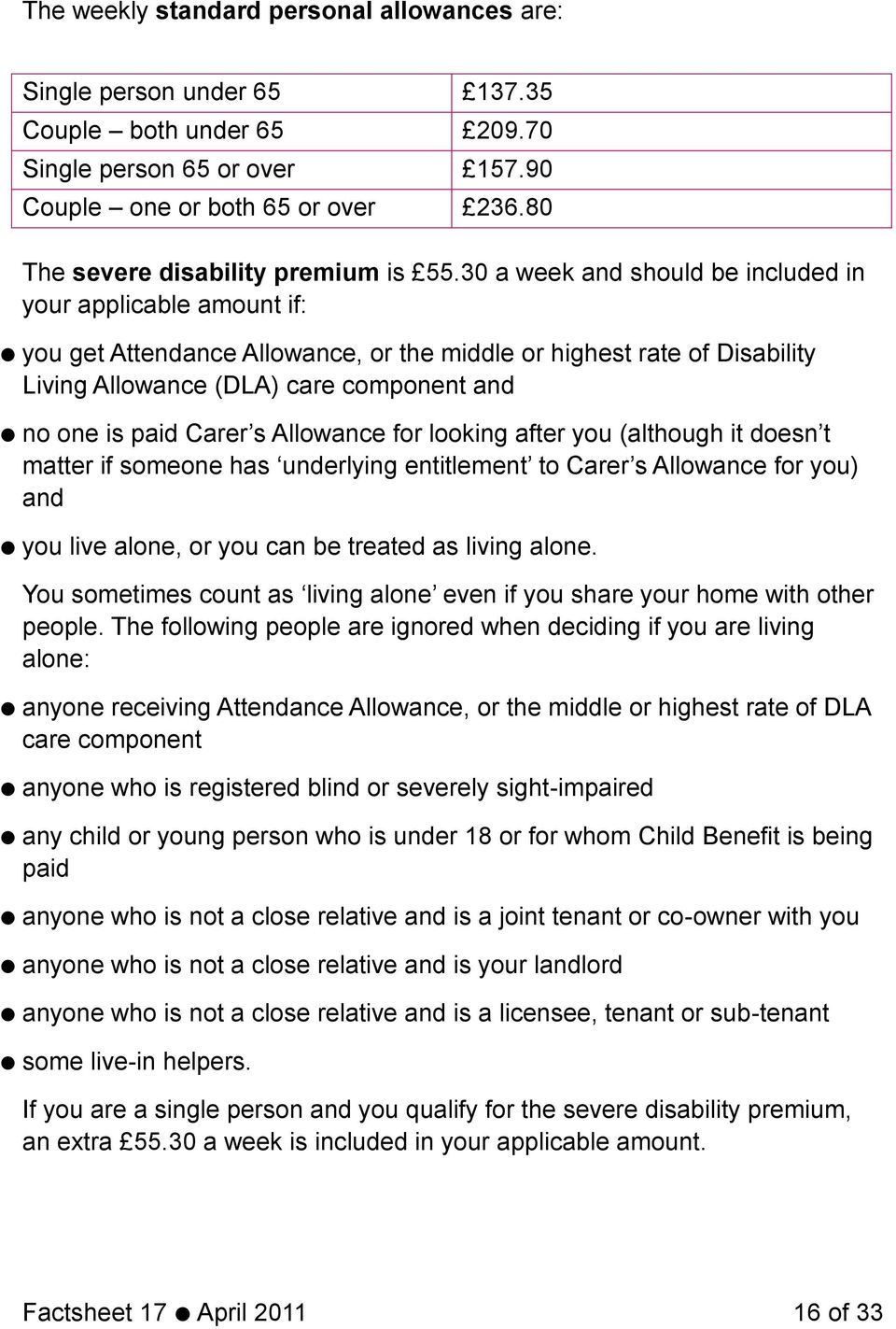 30 a week and should be included in your applicable amount if: you get Attendance Allowance, or the middle or highest rate of Disability Living Allowance (DLA) care component and no one is paid Carer