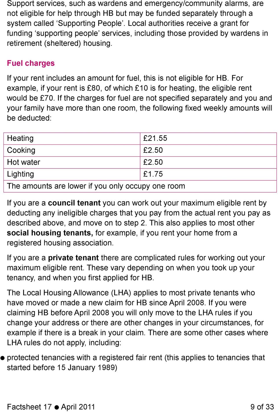 Fuel charges If your rent includes an amount for fuel, this is not eligible for HB. For example, if your rent is 80, of which 10 is for heating, the eligible rent would be 70.