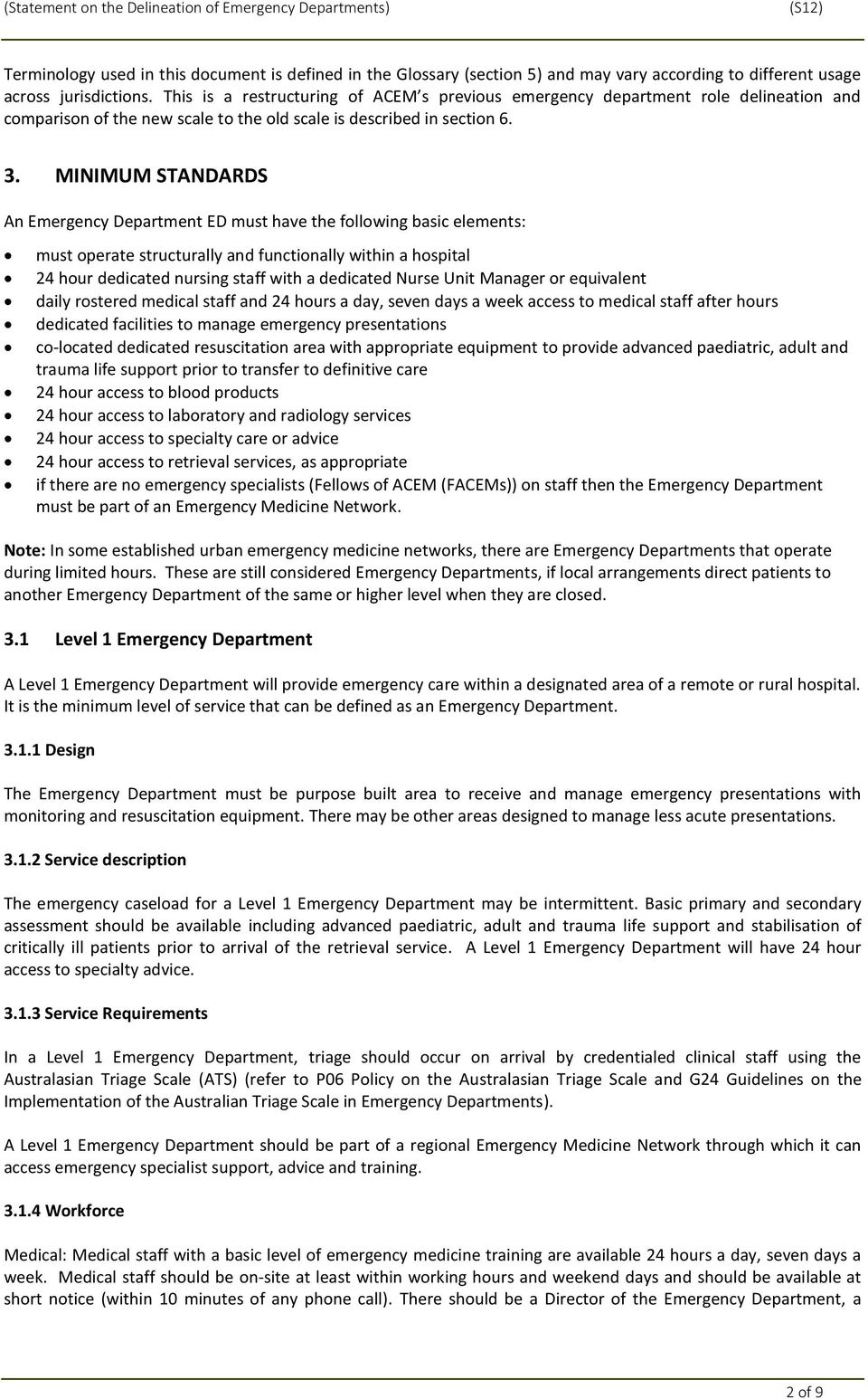 MINIMUM STANDARDS An Emergency Department ED must have the following basic elements: must operate structurally and functionally within a hospital 24 hour dedicated nursing staff with a dedicated