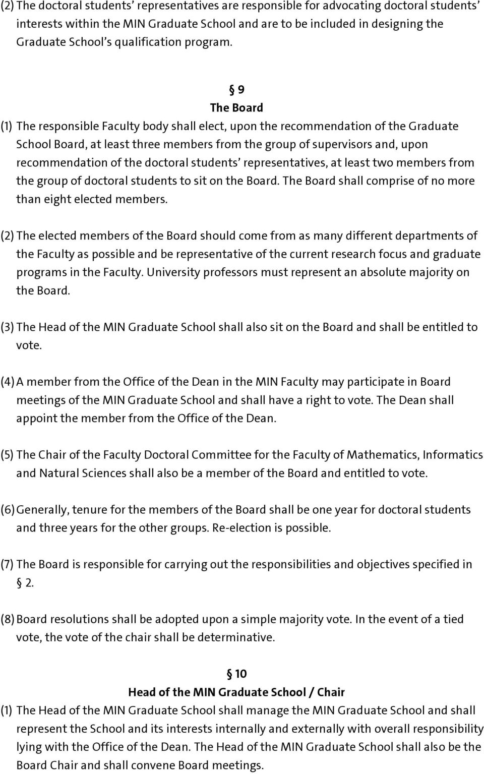 9 The Board (1) The responsible Faculty body shall elect, upon the recommendation of the Graduate School Board, at least three members from the group of supervisors and, upon recommendation of the