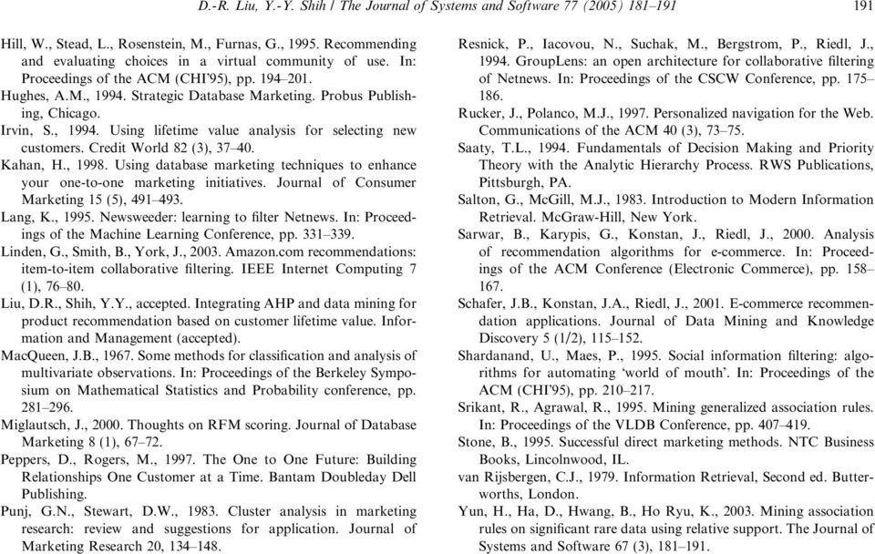 Irvin, S., 1994. Using lifetime value analysis for selecting new customers. Credit World 82 (3), 37 40. Kahan, H., 1998.