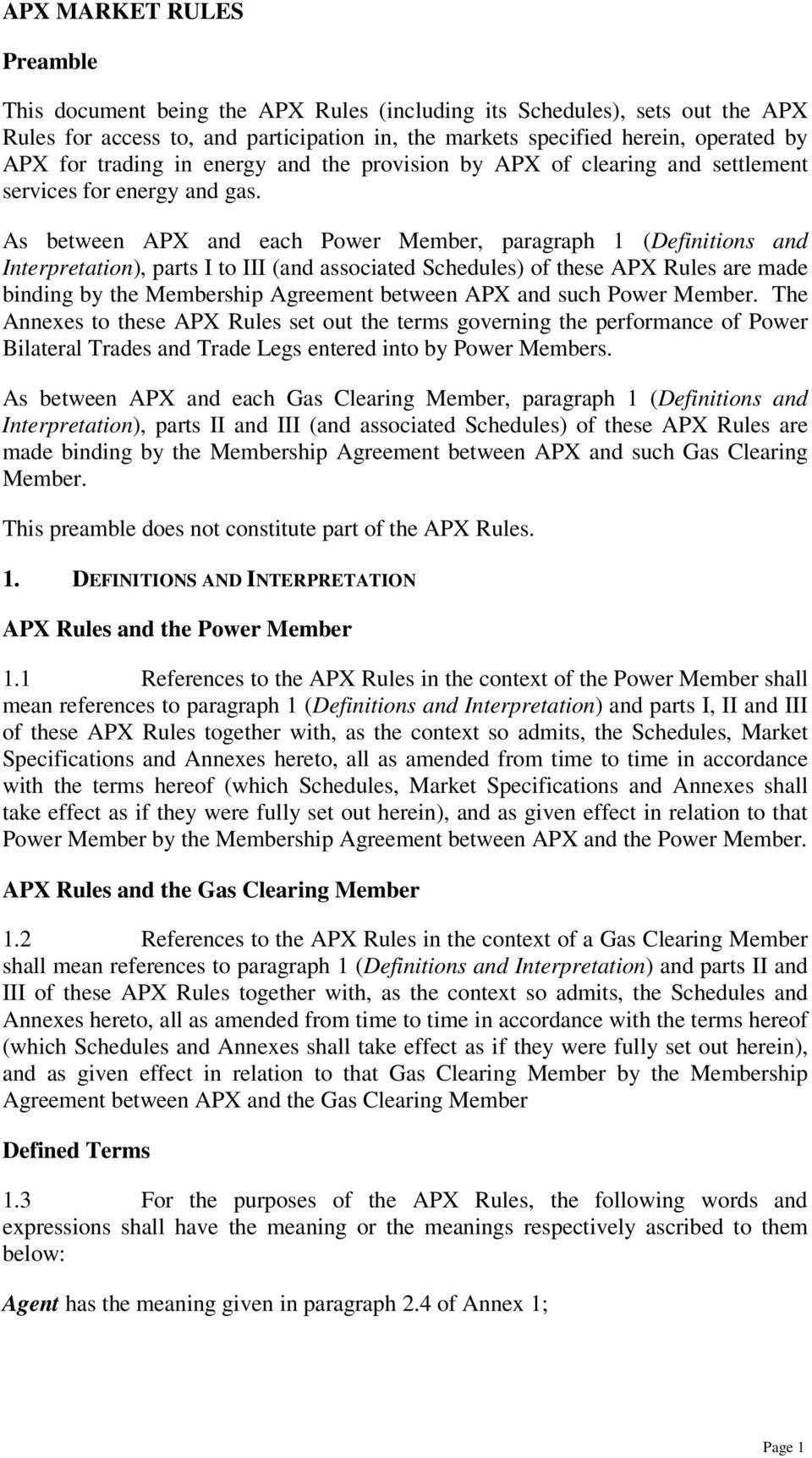 As between APX and each Power Member, paragraph 1 (Definitions and Interpretation), parts I to III (and associated Schedules) of these APX Rules are made binding by the Membership Agreement between