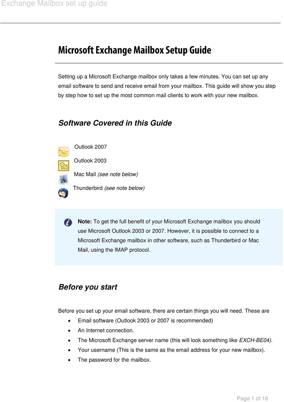 Software Covered in this Guide Outlook 2007 Outlook 2003 Mac Mail (see note below) Thunderbird (see note below) Note: To get the full benefit of your Microsoft Exchange mailbox you should use
