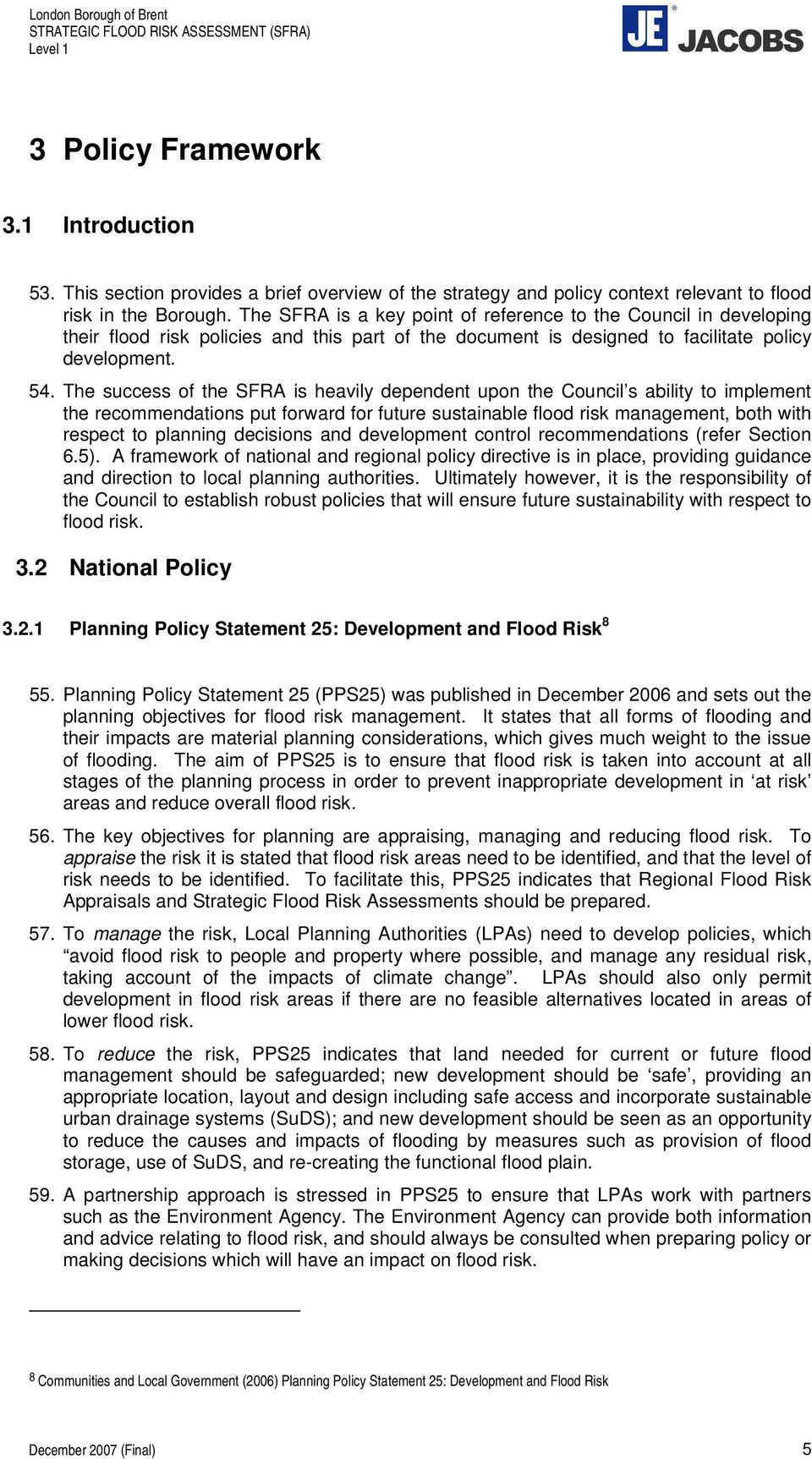 The success of the SFRA is heavily dependent upon the Council s ability to implement the recommendations put forward for future sustainable flood risk management, both with respect to planning