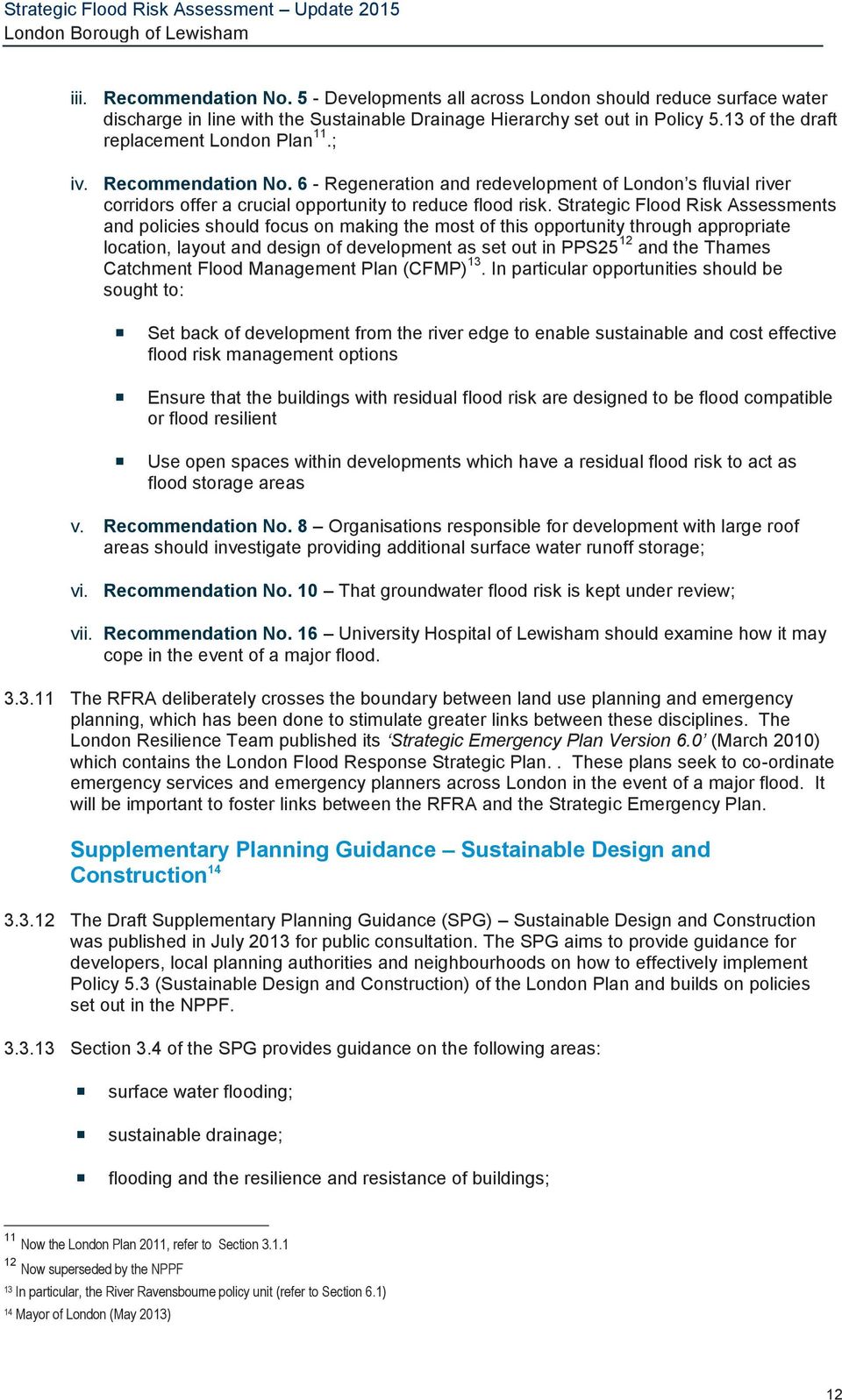 Strategic Flood Risk Assessments and policies should focus on making the most of this opportunity through appropriate location, layout and design of development as set out in PPS25 12 and the Thames