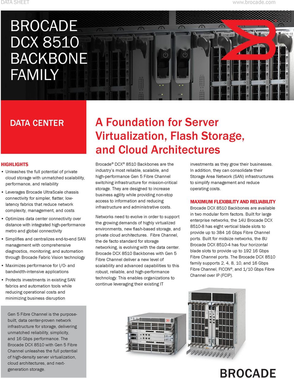 unmatched scalability, performance, and reliability Leverages Brocade UltraScale chassis connectivity for simpler, flatter, lowlatency fabrics that reduce network complexity, management, and costs