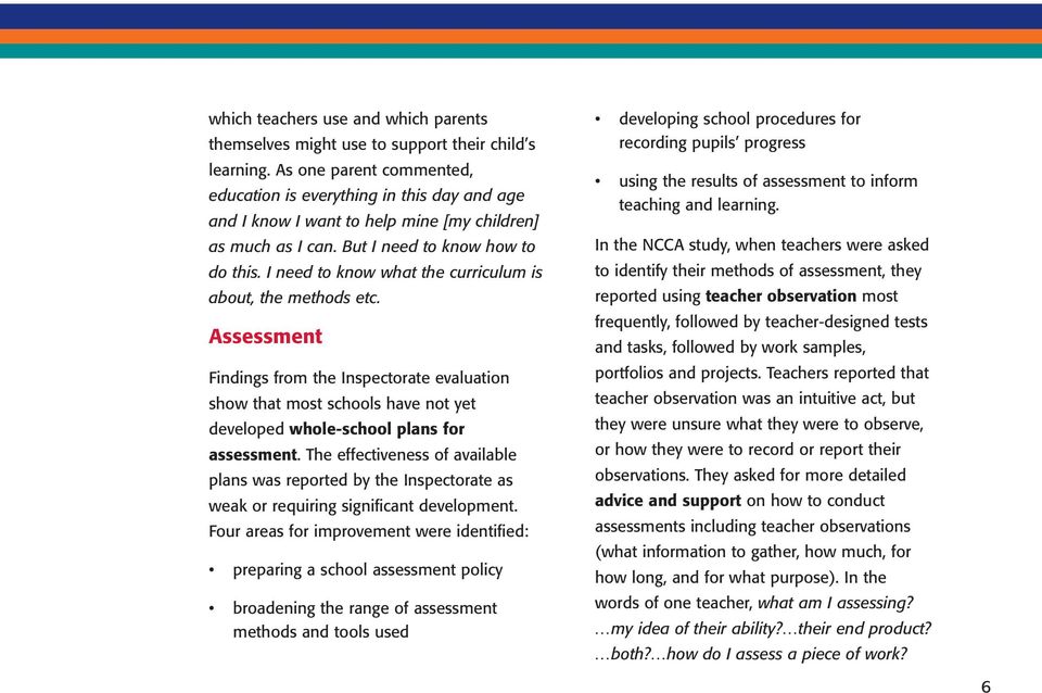 I need to know what the curriculum is about, the methods etc. Assessment Findings from the Inspectorate evaluation show that most schools have not yet developed whole-school plans for assessment.