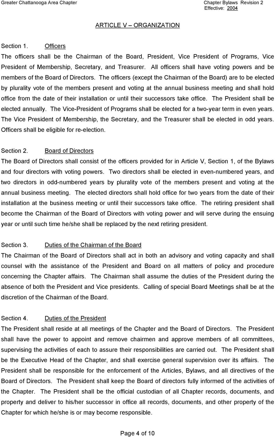 The officers (except the Chairman of the Board) are to be elected by plurality vote of the members present and voting at the annual business meeting and shall hold office from the date of their