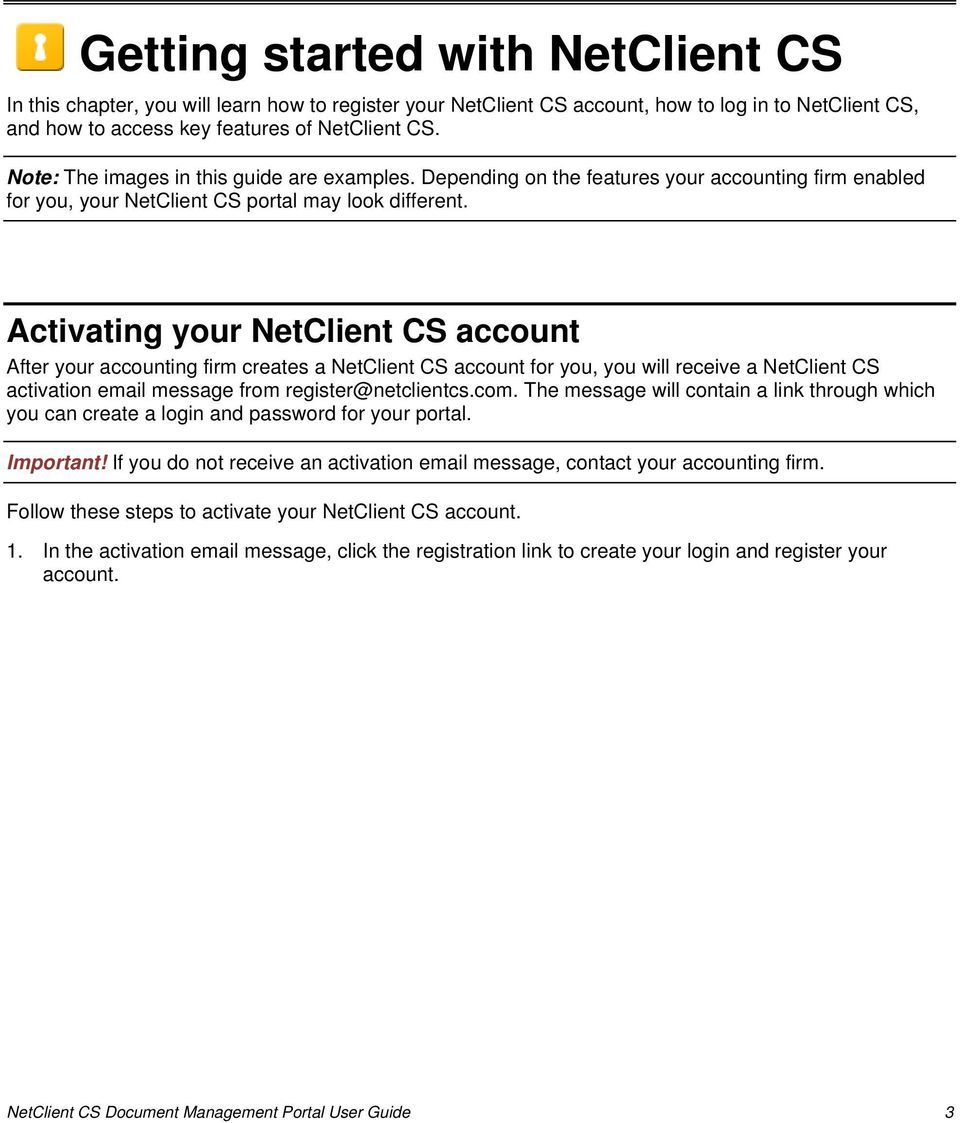 Activating your NetClient CS account After your accounting firm creates a NetClient CS account for you, you will receive a NetClient CS activation email message from register@netclientcs.com.