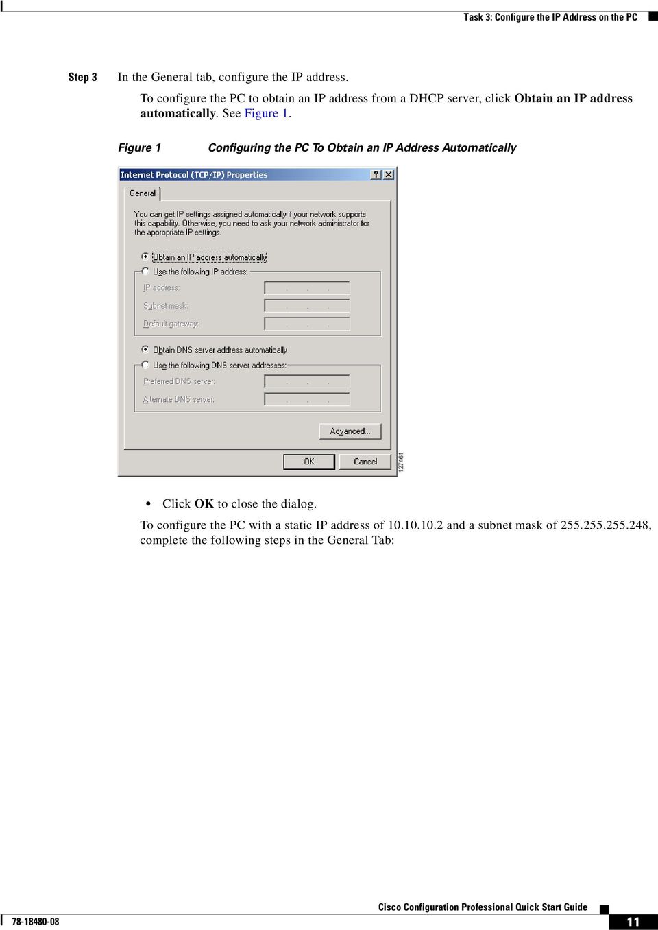 See Figure 1. Figure 1 Configuring the PC To Obtain an IP Address Automatically Click OK to close the dialog.