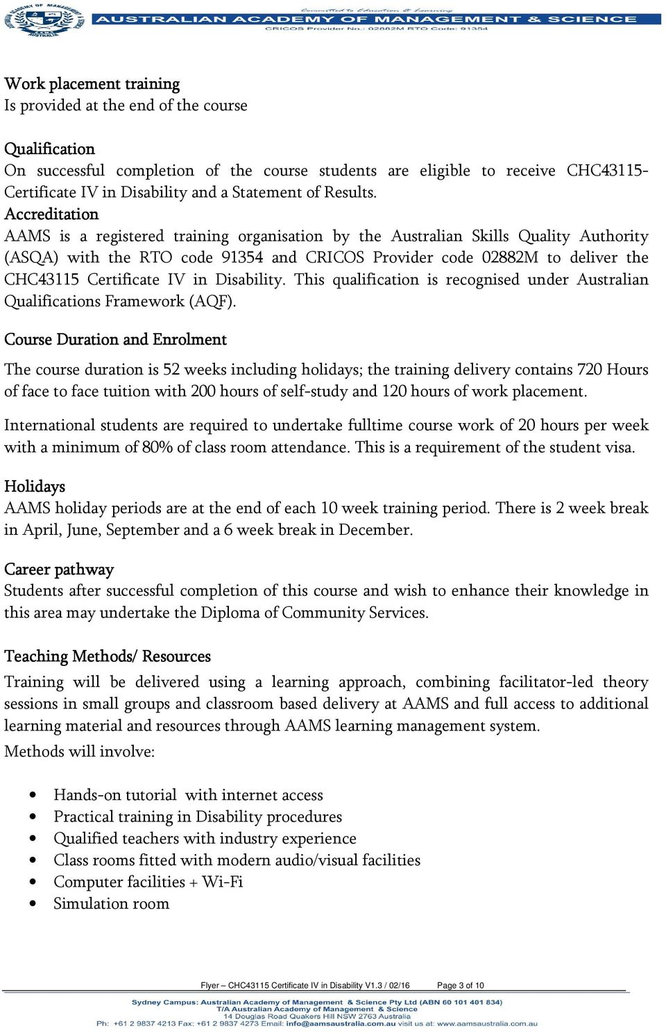 Accreditation AAMS is a registered training organisation by the Australian Skills Quality Authority (ASQA) with the RTO code 91354 and CRICOS Provider code 02882M to deliver the CHC43115 Certificate