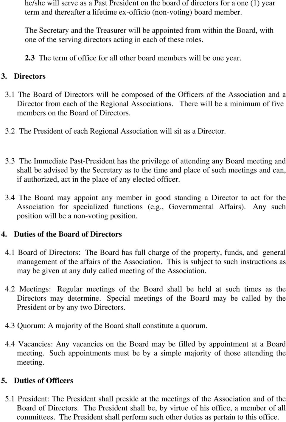 3 The term of office for all other board members will be one year. 3.1 The Board of Directors will be composed of the Officers of the Association and a Director from each of the Regional Associations.