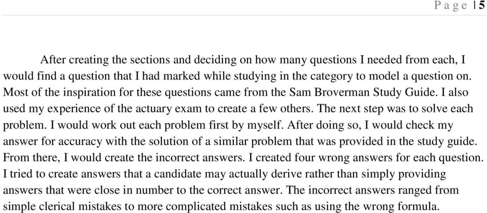 I would work out each problem first by myself. After doing so, I would check my answer for accuracy with the solution of a similar problem that was provided in the study guide.