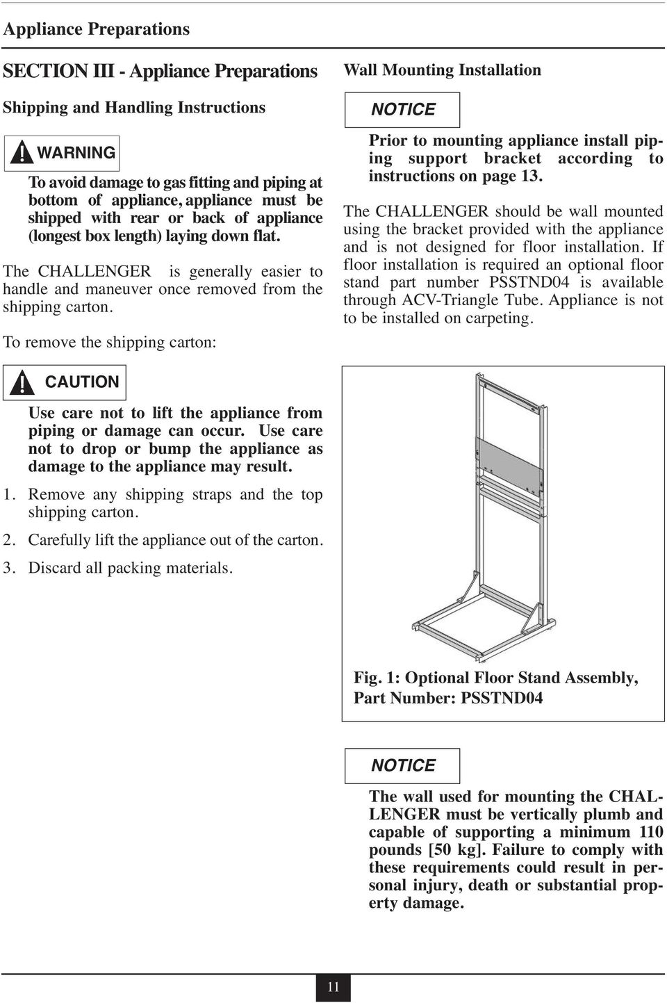 To remove the shipping carton: Wall Mounting Installation Prior to mounting appliance install piping support bracket according to instructions on page 13.