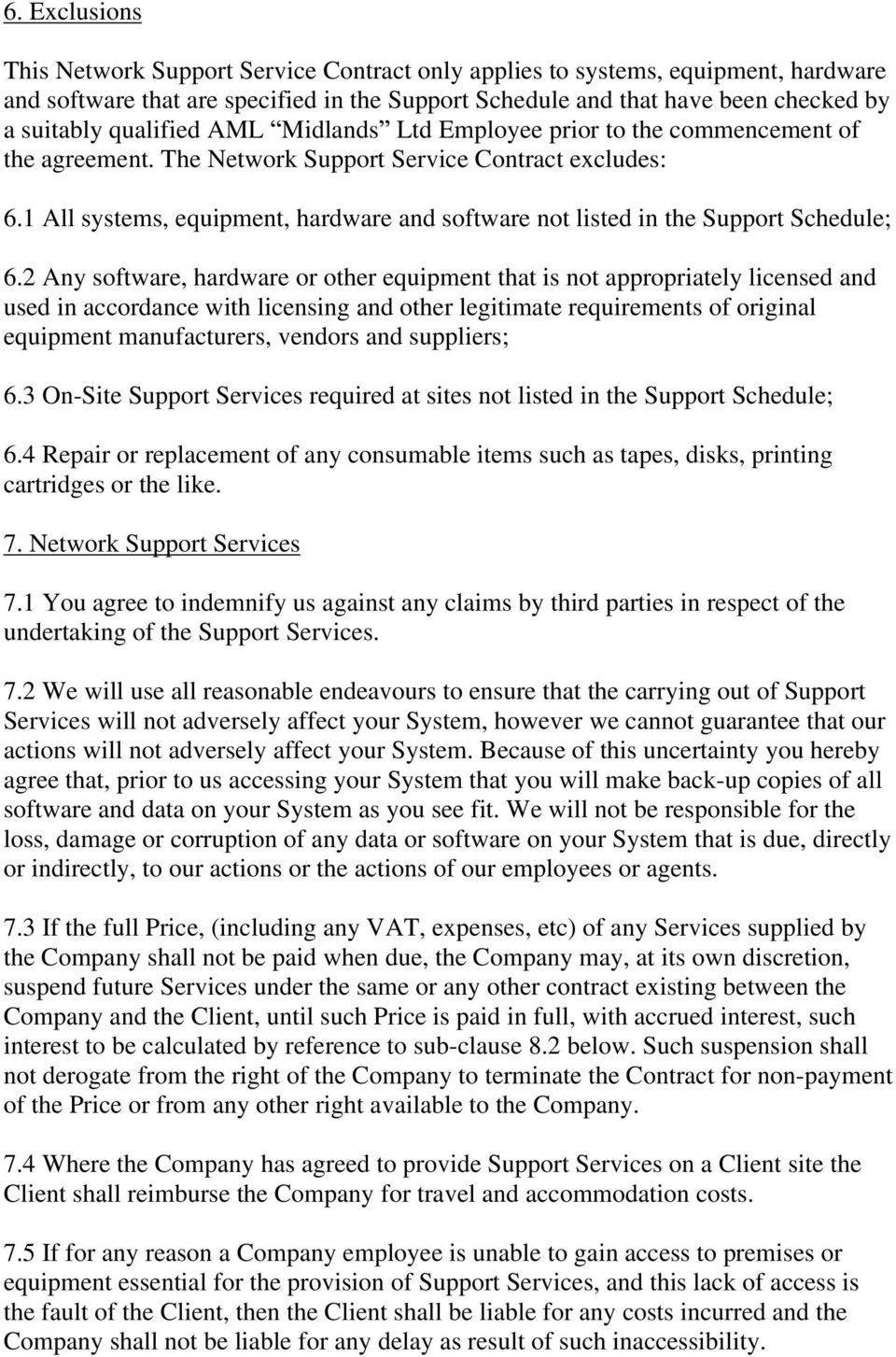 1 All systems, equipment, hardware and software not listed in the Support Schedule; 6.