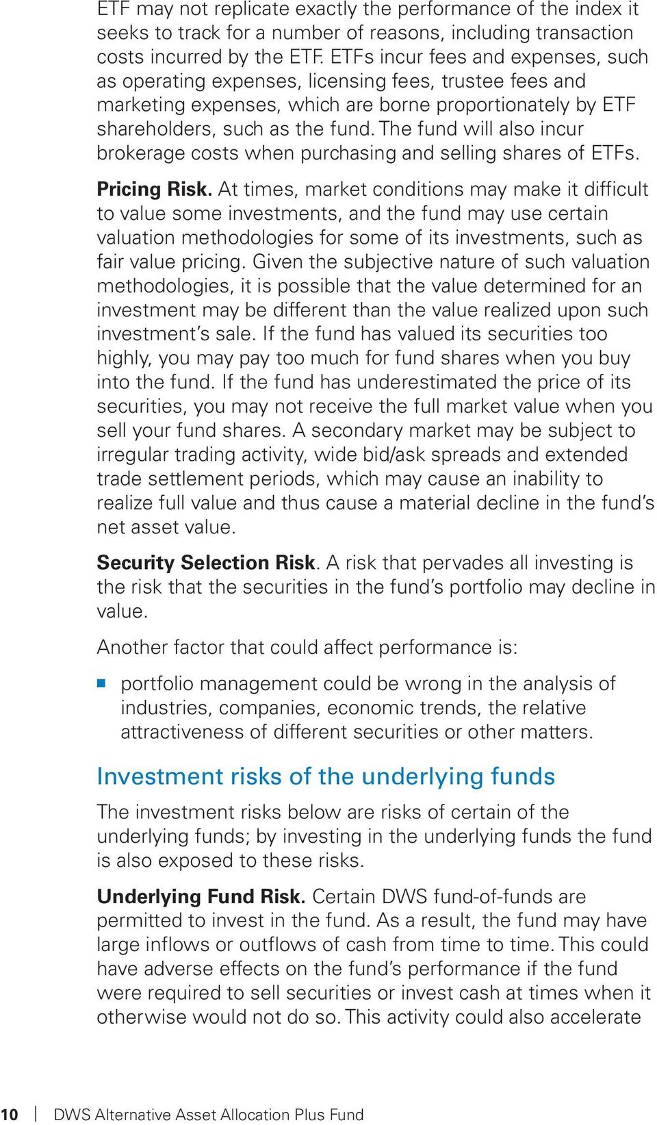 The fund will also incur brokerage costs when purchasing and selling shares of ETFs. Pricing Risk.