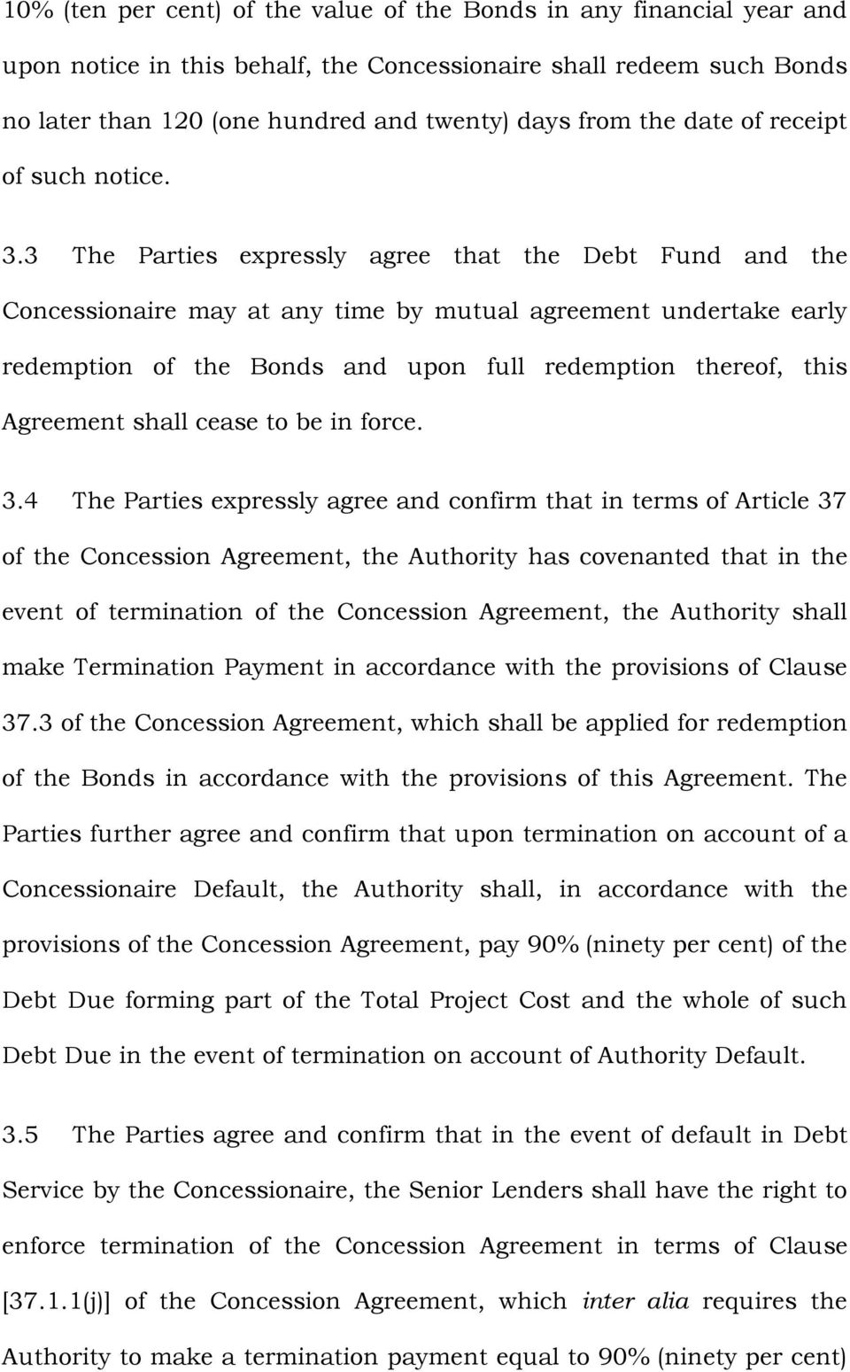 3 The Parties expressly agree that the Debt Fund and the Concessionaire may at any time by mutual agreement undertake early redemption of the Bonds and upon full redemption thereof, this Agreement
