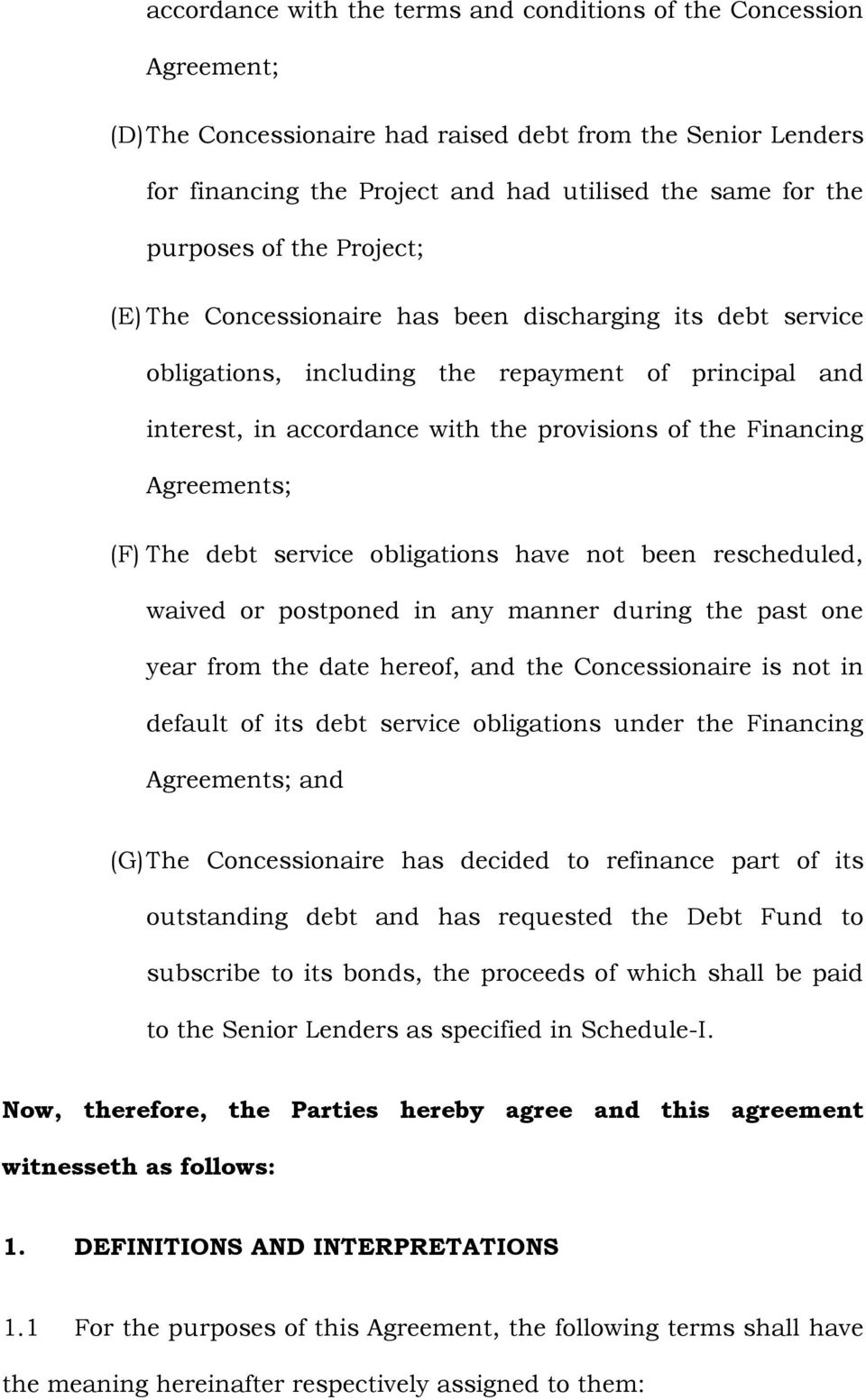 Financing Agreements; (F) The debt service obligations have not been rescheduled, waived or postponed in any manner during the past one year from the date hereof, and the Concessionaire is not in