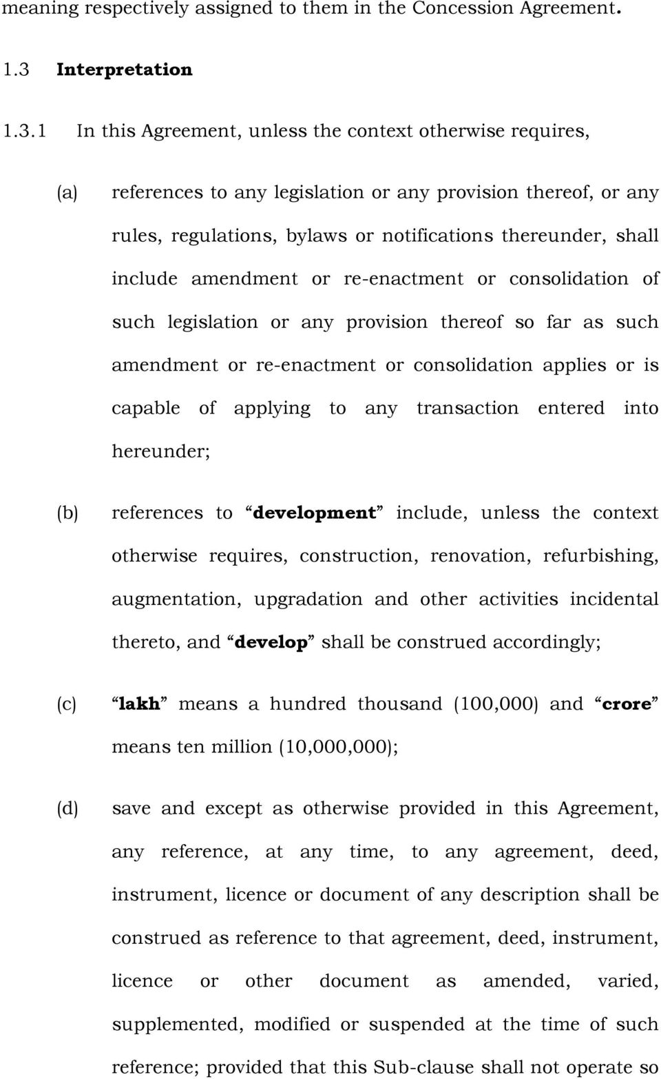 1 In this Agreement, unless the context otherwise requires, (a) references to any legislation or any provision thereof, or any rules, regulations, bylaws or notifications thereunder, shall include
