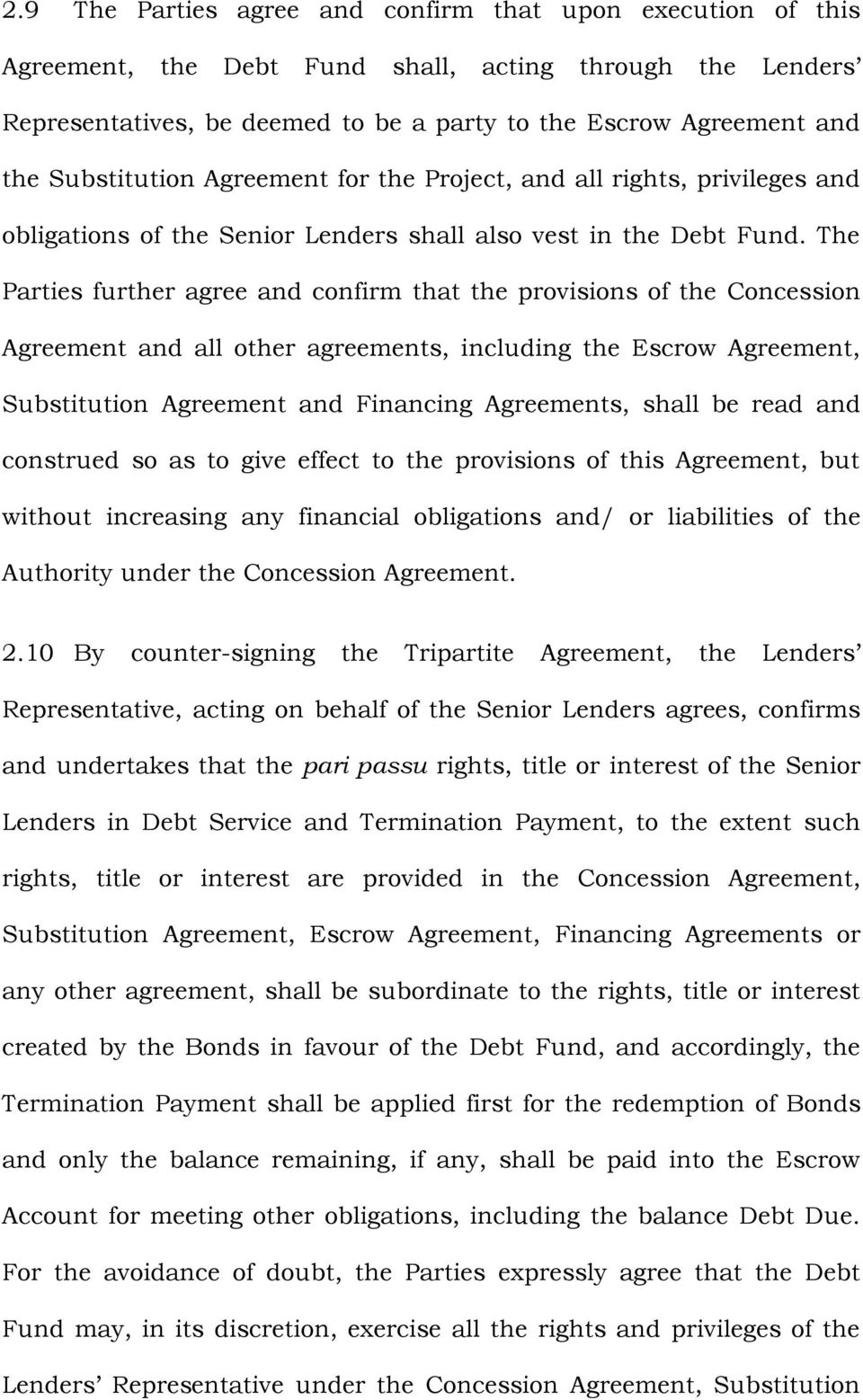The Parties further agree and confirm that the provisions of the Concession Agreement and all other agreements, including the Escrow Agreement, Substitution Agreement and Financing Agreements, shall