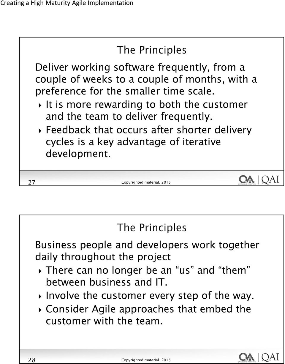 Feedback that occurs after shorter delivery cycles is a key advantage of iterative development.