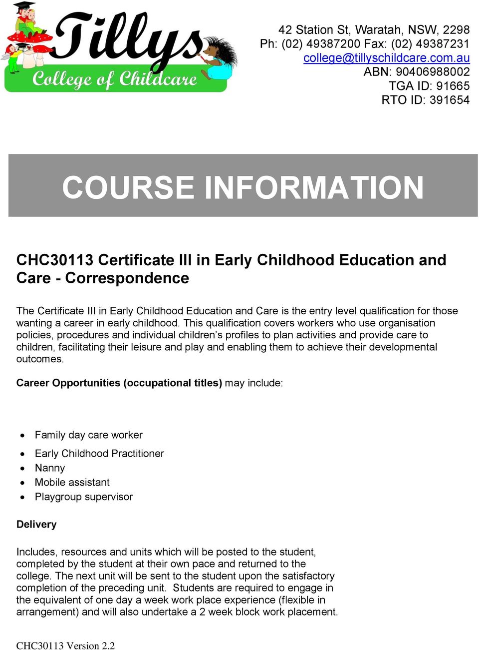and Care is the entry level qualification for those wanting a career in early childhood.