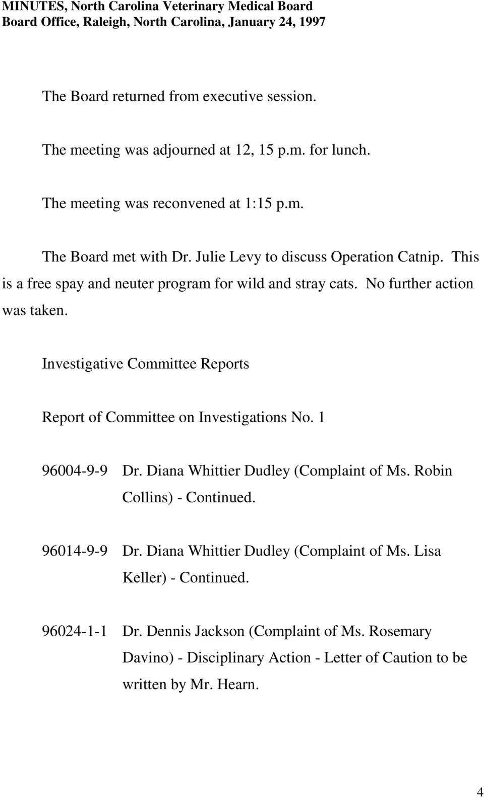 Investigative Committee Reports Report of Committee on Investigations No. 1 96004-9-9 Dr. Diana Whittier Dudley (Complaint of Ms. Robin Collins) - Continued.