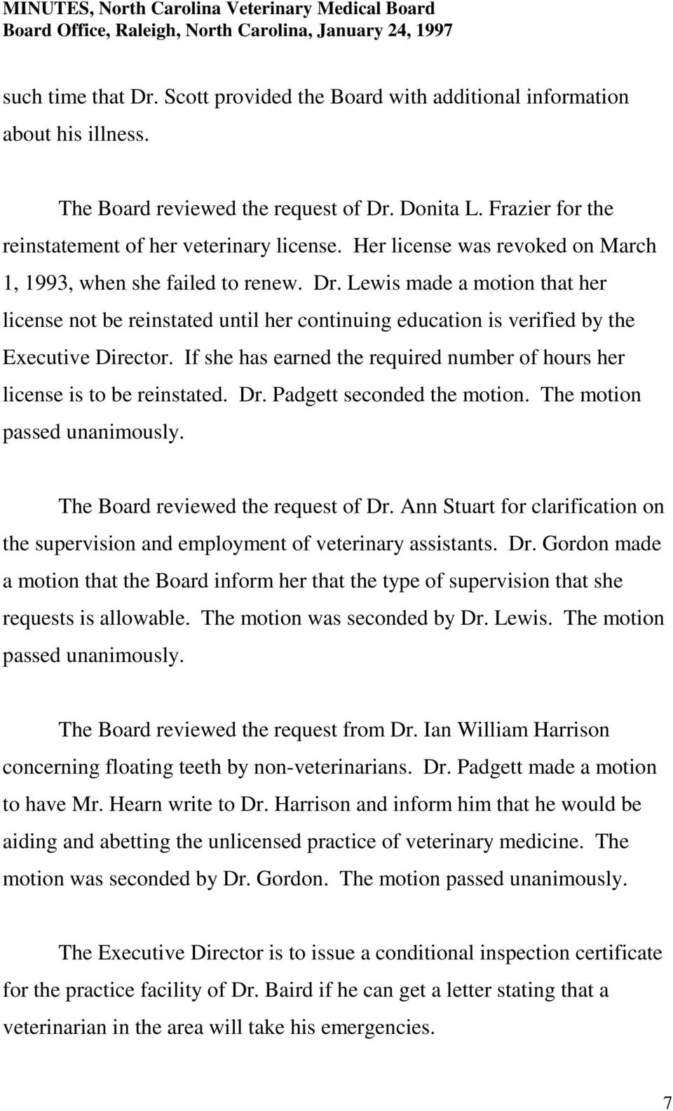 If she has earned the required number of hours her license is to be reinstated. Dr. Padgett seconded the motion. The motion passed unanimously. The Board reviewed the request of Dr.