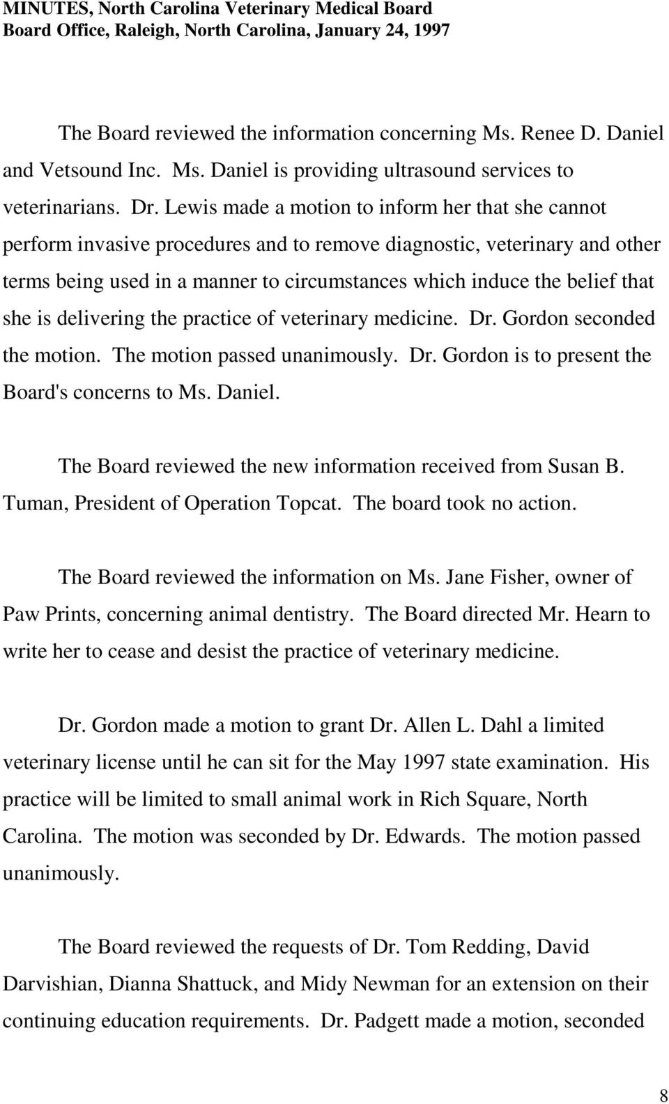 she is delivering the practice of veterinary medicine. Dr. Gordon seconded the motion. The motion passed unanimously. Dr. Gordon is to present the Board's concerns to Ms. Daniel.
