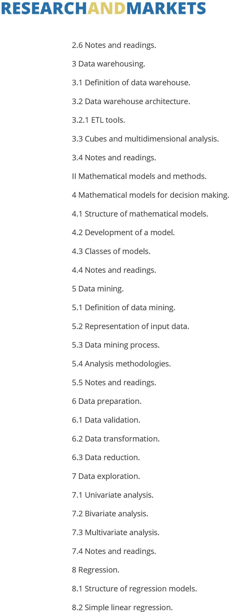 5 Data mining. 5.1 Definition of data mining. 5.2 Representation of input data. 5.3 Data mining process. 5.4 Analysis methodologies. 5.5 Notes and readings. 6 Data preparation. 6.1 Data validation. 6.2 Data transformation.