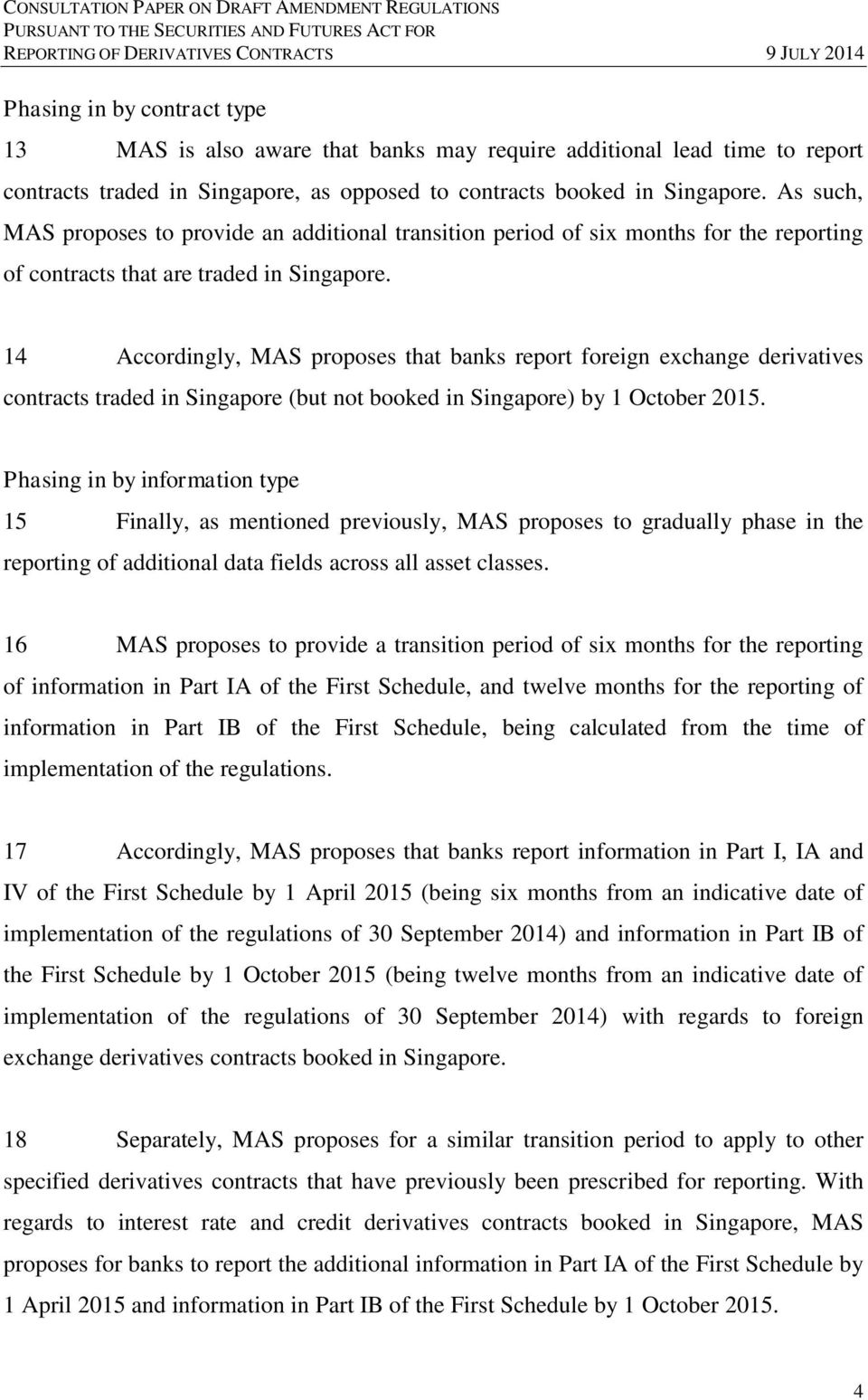 14 Accordingly, MAS proposes that banks report foreign exchange derivatives contracts traded in Singapore (but not booked in Singapore) by 1 October 2015.