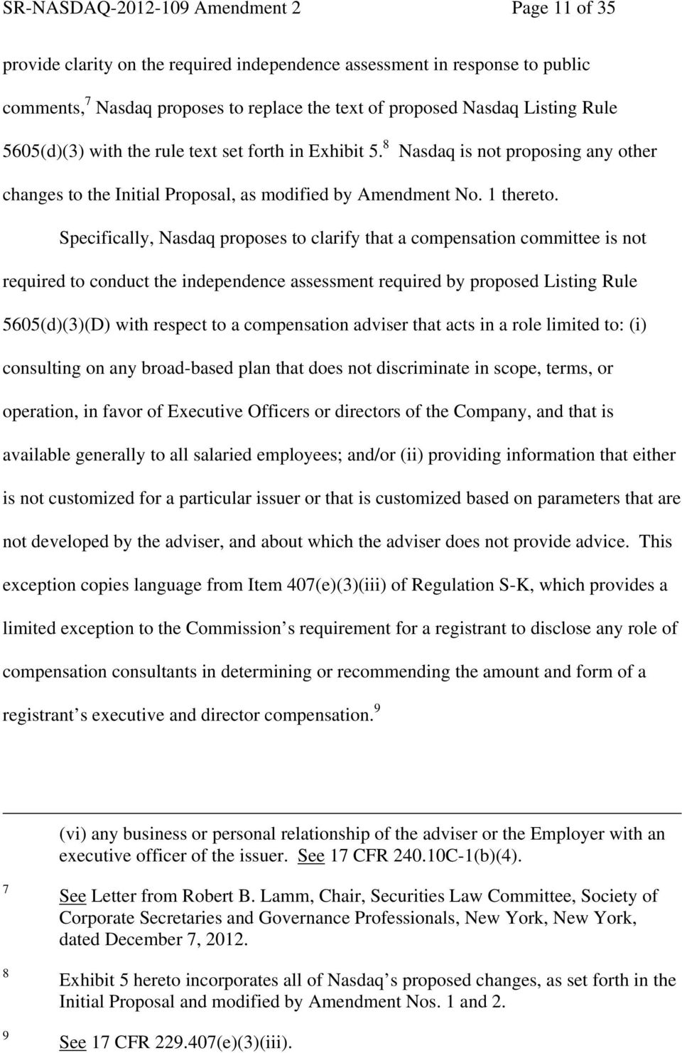 Specifically, Nasdaq proposes to clarify that a compensation committee is not required to conduct the independence assessment required by proposed Listing Rule 5605(d)(3)(D) with respect to a