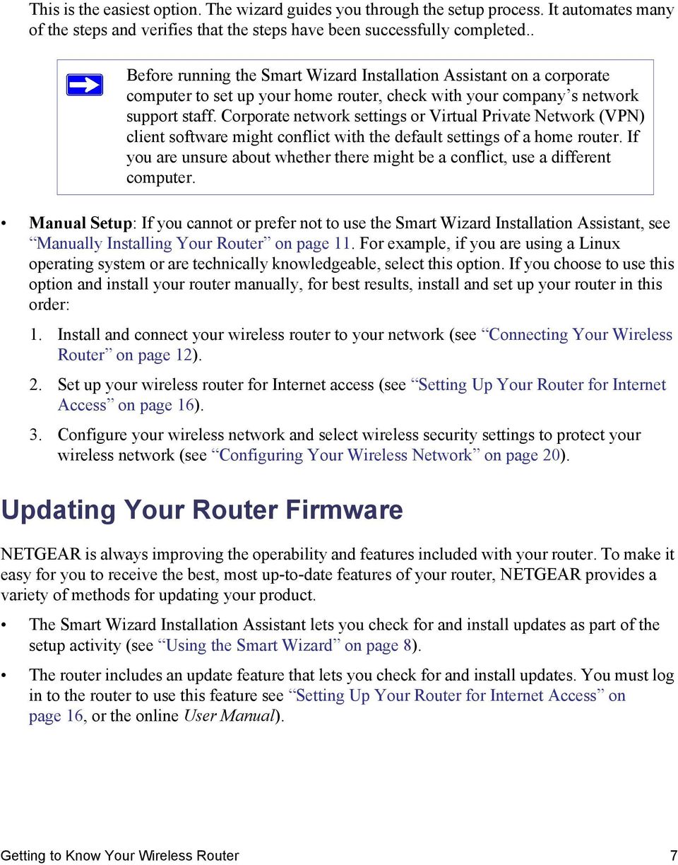 Corporate network settings or Virtual Private Network (VPN) client software might conflict with the default settings of a home router.