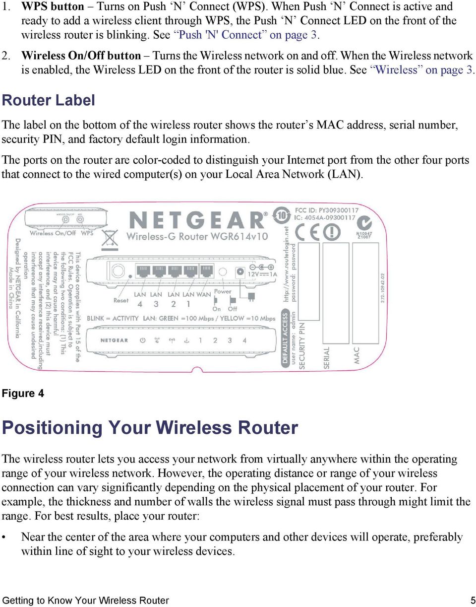See Wireless on page 3. Router Label The label on the bottom of the wireless router shows the router s MAC address, serial number, security PIN, and factory default login information.