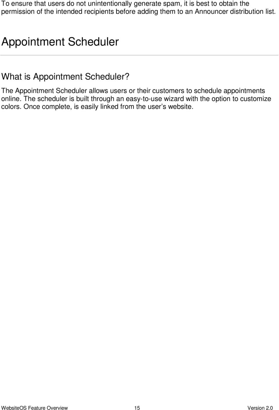 The Appointment Scheduler allows users or their customers to schedule appointments online.