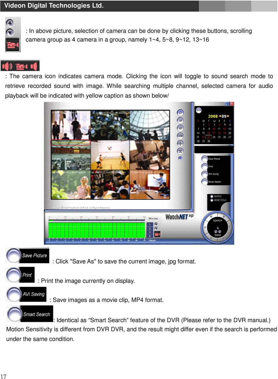 While searching multiple channel, selected camera for audio playback will be indicated with yellow caption as shown below/ : Click "Save As" to save the current image, jpg format.