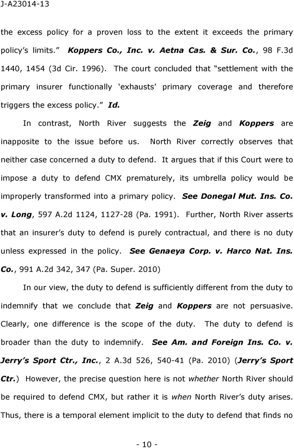 In contrast, North River suggests the Zeig and Koppers are inapposite to the issue before us. North River correctly observes that neither case concerned a duty to defend.