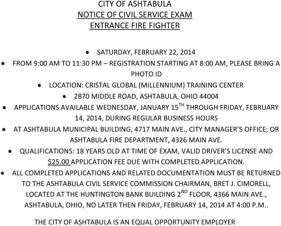 ASHTABULA MUNICIPAL BUILDING, 4717 MAIN AVE., CITY MANAGER S OFFICE; OR ASHTABULA FIRE DEPARTMENT, 4326 MAIN AVE. QUALIFICATIONS: 18 YEARS OLD AT TIME OF EXAM, VALID DRIVER S LICENSE AND $25.