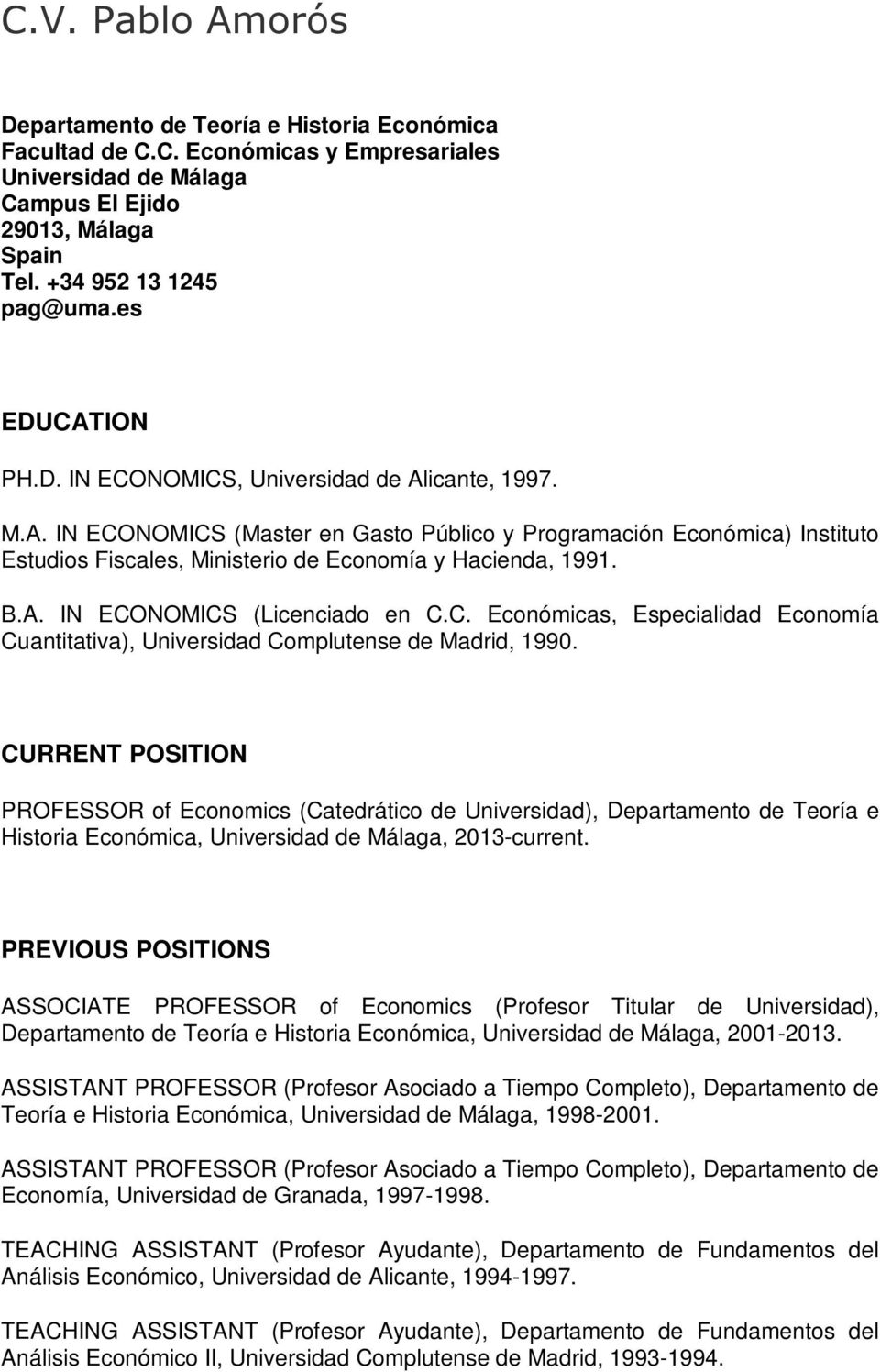 B.A. IN ECONOMICS (Licenciado en C.C. Económicas, Especialidad Economía Cuantitativa), Universidad Complutense de Madrid, 1990.