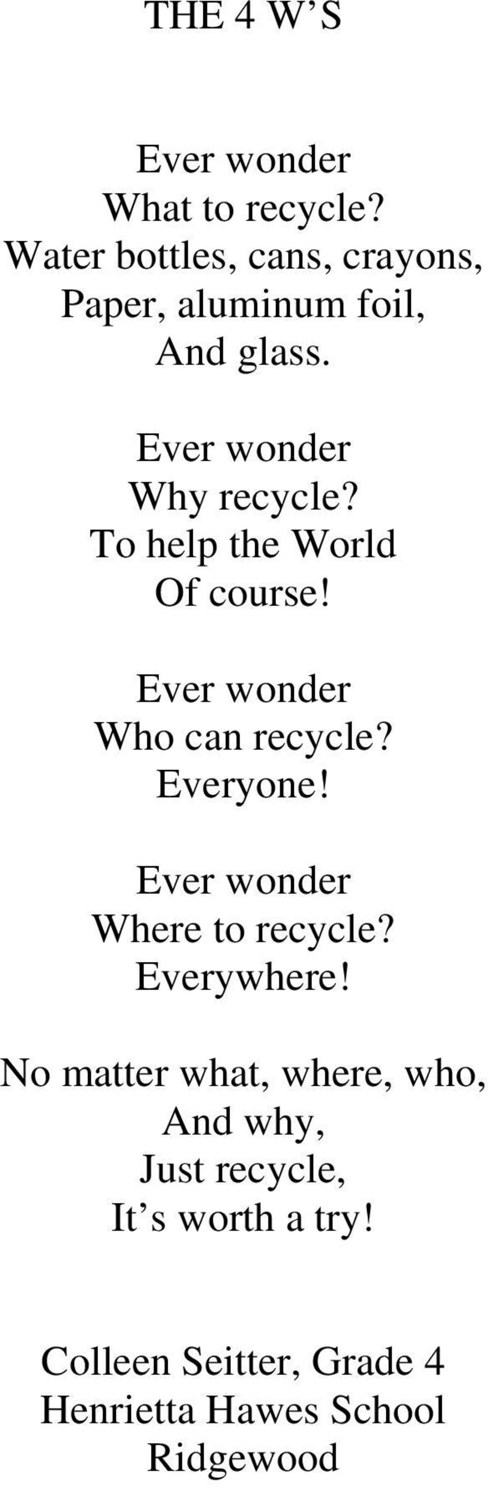 To help the World Of course! Ever wonder Who can recycle? Everyone!