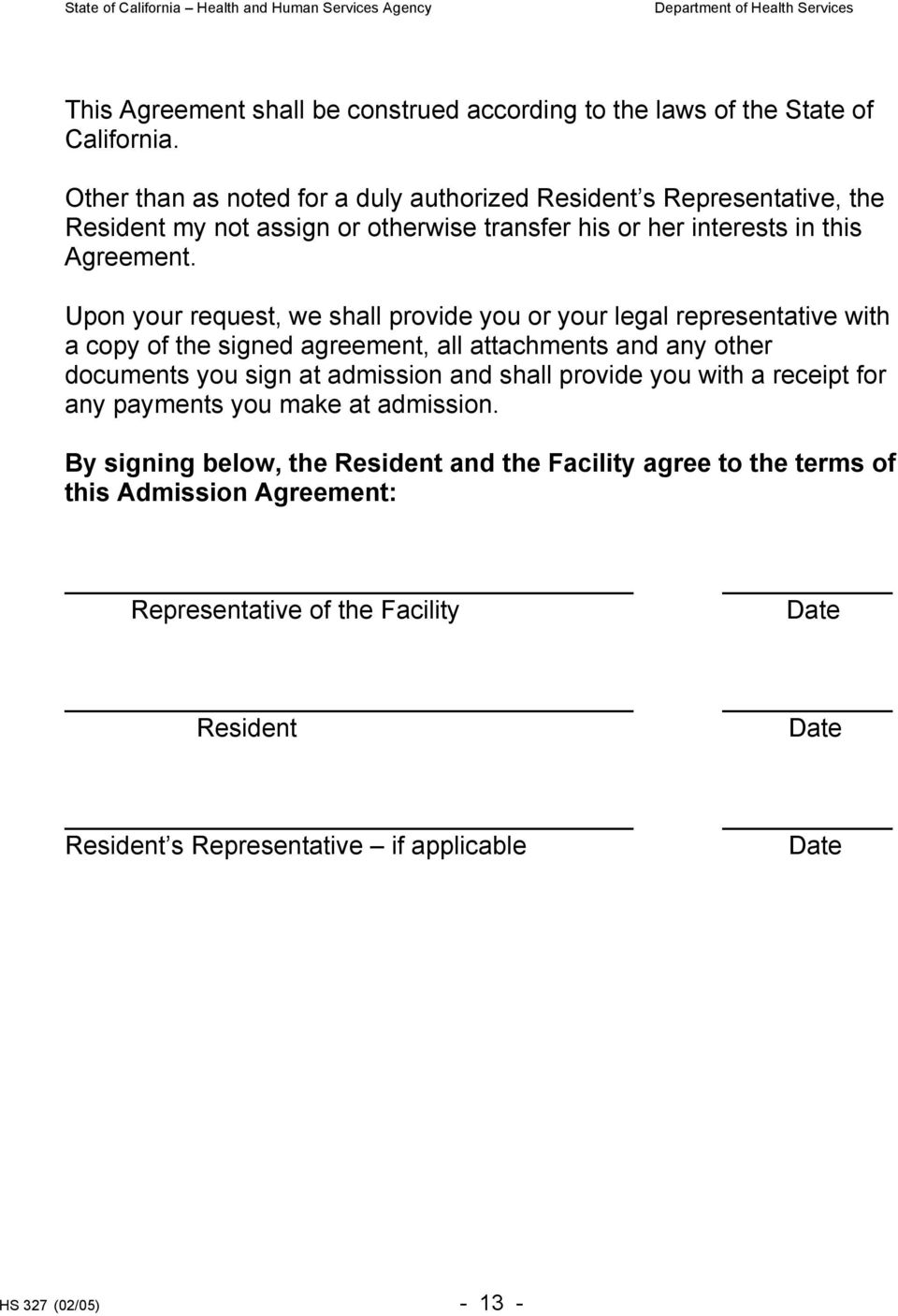 Upon your request, we shall provide you or your legal representative with a copy of the signed agreement, all attachments and any other documents you sign at admission and