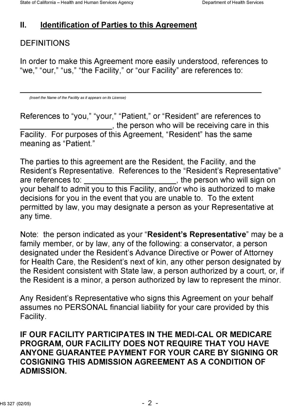 For purposes of this Agreement, Resident has the same meaning as Patient. The parties to this agreement are the Resident, the Facility, and the Resident s Representative.