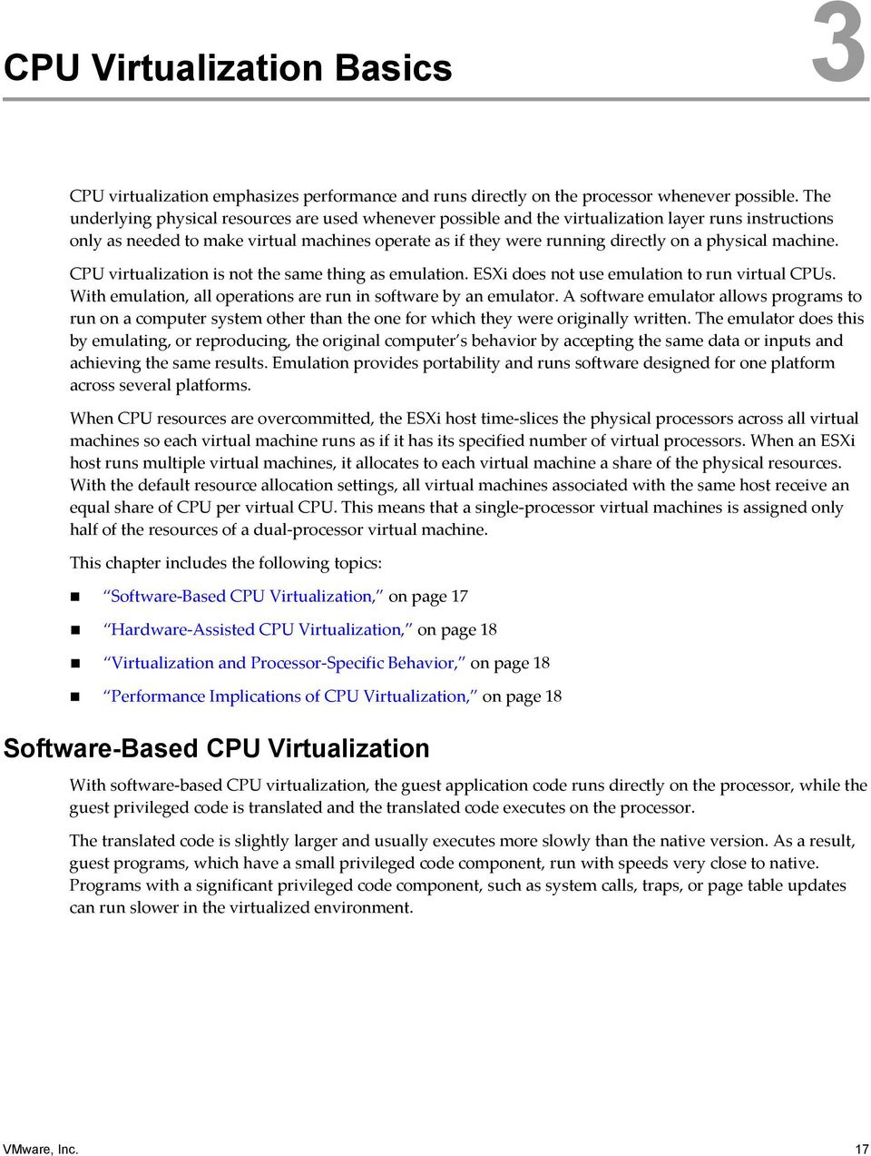 physical machine. CPU virtualization is not the same thing as emulation. ESXi does not use emulation to run virtual CPUs. With emulation, all operations are run in software by an emulator.