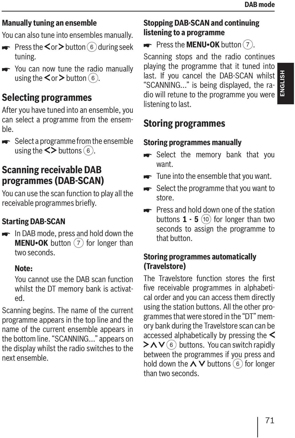 Scanning receivable DAB programmes (DAB-SCAN) You can use the scan function to play all the receivable programmes briefly.